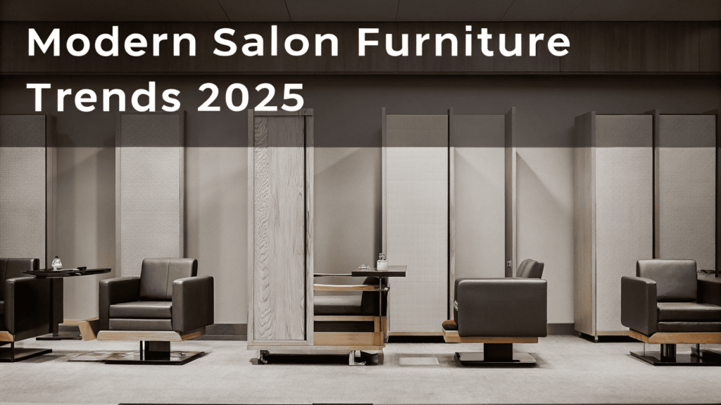 Salon Furniture Trends 2025: What’s Hot This Season